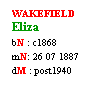 Text Box: WAKEFIELD
Eliza
bN : c1868
mN: 26 07 1887 
dM : post1940
