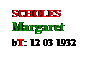 Text Box: SCHOLES
Margaret
bT: 12 03 1932
