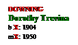 Text Box: DOWNING
Dorothy Trevina
b X: 1904
mX: 1950
